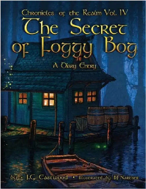 The Chronicles of the Realm: Volume IV The Secret of Foggy Bog A Diary Entry by J G Eastwood
