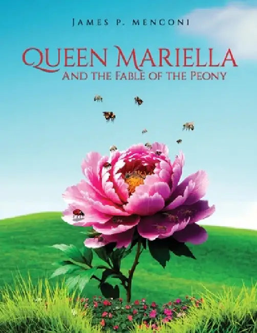 Queen Mariella and the Fable of the Peony by James P. Menconi