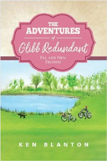 The Adventures of Glibb Redundant: Pal and New Friends by Ken Blanton