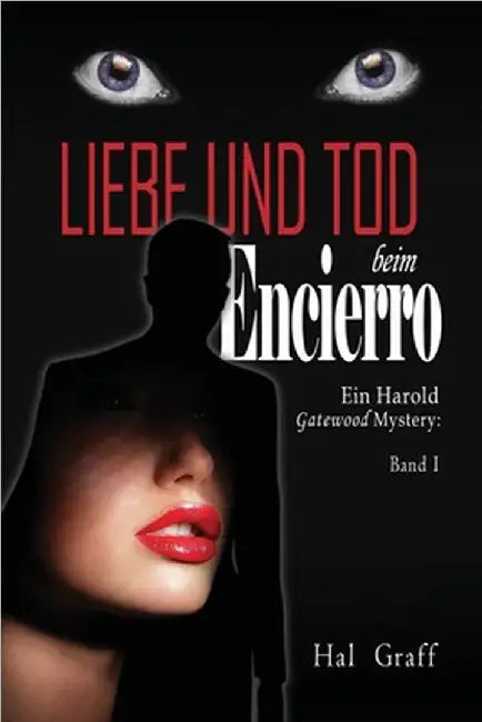 Love and Death at the Encierro: A Harold Gatewood Mystery by Hal Graff