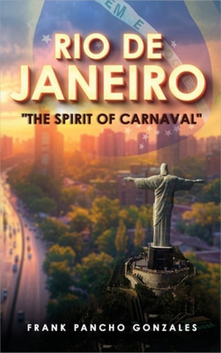 Rio de Janeiro: The Spirit of Carnival by Frank Pancho Gonzales