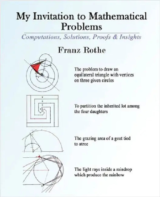 My Invitation to Mathematical Problems: Computations, Solutions, Proofs and Insights by Franz Rothe