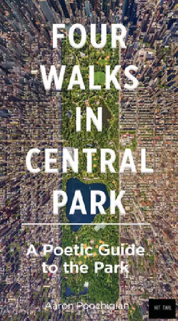 Four Walks in Central Park: A Poetic Guide to the Park by Aaron Poochigian
