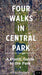 Four Walks in Central Park: A Poetic Guide to the Park by Aaron Poochigian