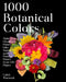 1000 Botanical Colors: Make Your Own Dyes, Paints, Inks, Stains, and Pottery Paints from 250 Plants by Caleb Warnock