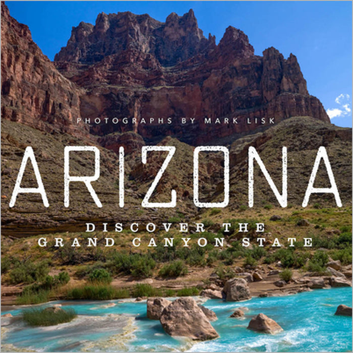 Arizona: Discover the Grand Canyon State by Mark Lisk