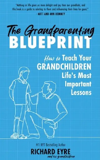 The Grandparenting Blueprint: How to Teach Your Grandchildren Life's Most Important Lessons by Richard Eyre