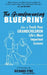 The Grandparenting Blueprint: How to Teach Your Grandchildren Life's Most Important Lessons by Richard Eyre