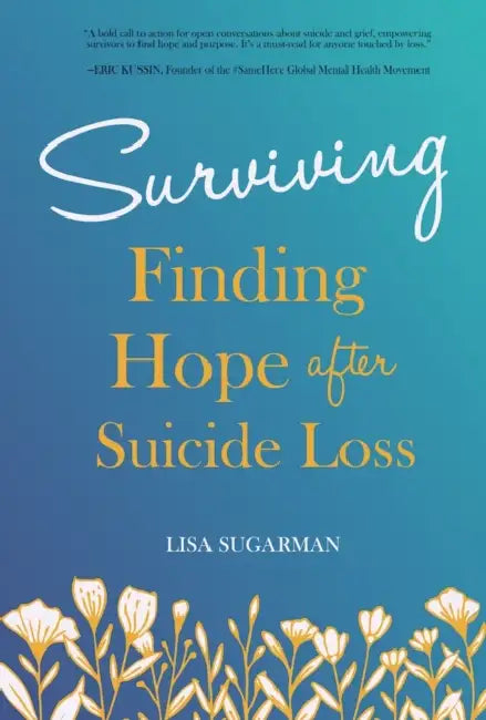 Surviving: Finding Hope After Suicide Loss by Lisa Sugarman