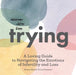 Trying: A Loving Guide to Navigating the Emotions of Infertility and Loss by Liz Swenson, Alessa Martin