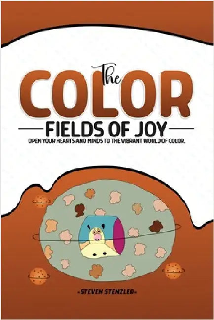 The Color Fields of Joy by Steven Stenzler