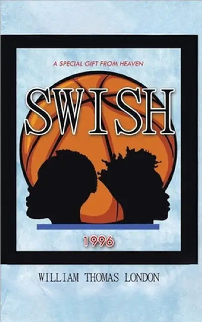 Swish: A Special Gift from Heaven by Thomas London, William