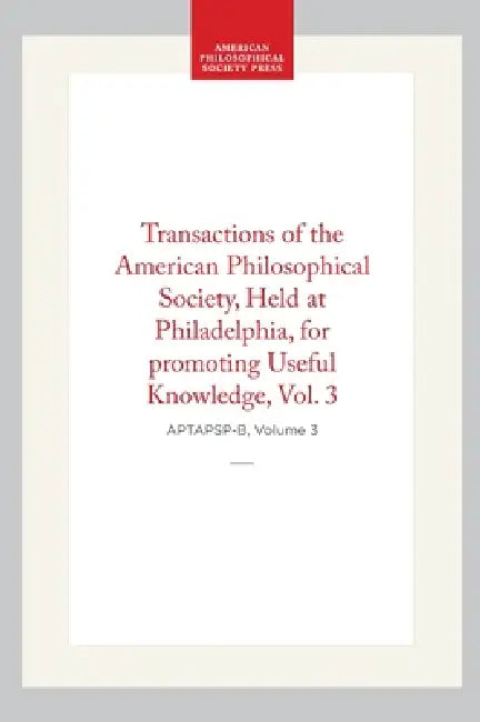 Transactions of the American Philosophical Society, Vol 3, 1830 by American Philosophical Society