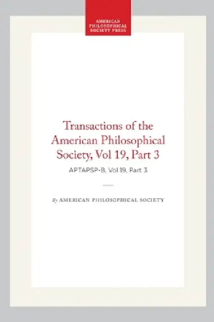Transactions of the American Philosophical Society, Vol 19, Part 3, 1898 by American Philosophical Society