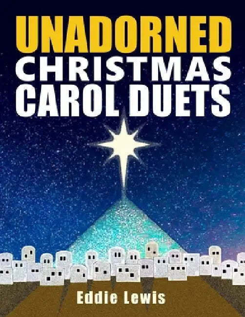 Unadorned Christmas Carol Duets by Edward R. Lewis