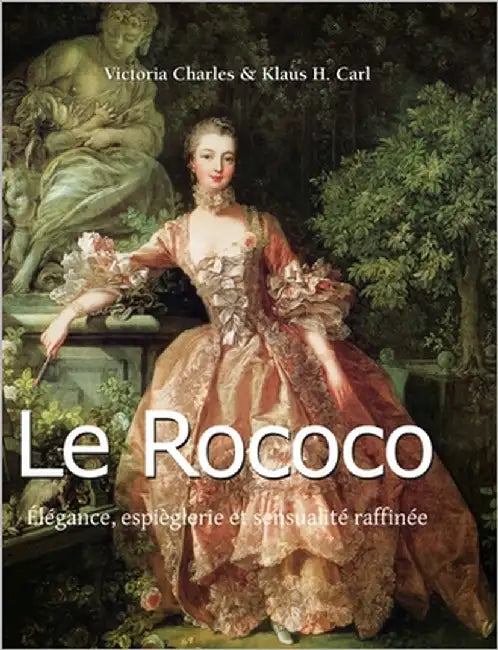 Le Rococo: Élégance, espièglerie et sensualité raffinée by Charles, Victoria