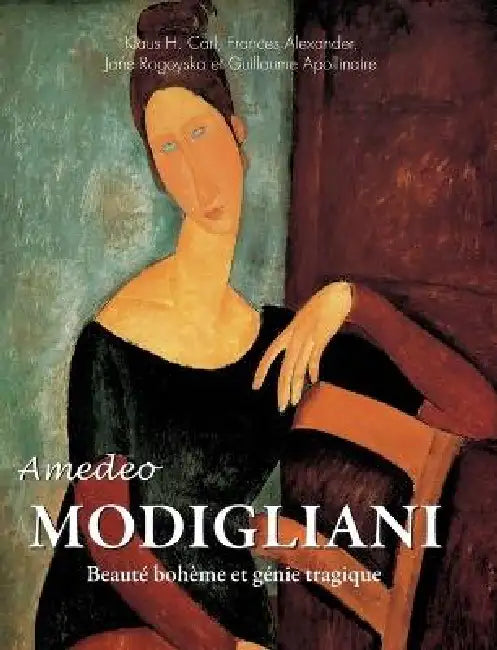 Amedeo Modigliani: Beauté bohème et génie tragique by Klaus H. Carl, Frances Alexander, Jane Rogoyska