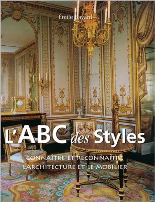 L'ABC Des Styles: Connaître et reconnaître l'architecture et le mobilier by Bayard, Émile
