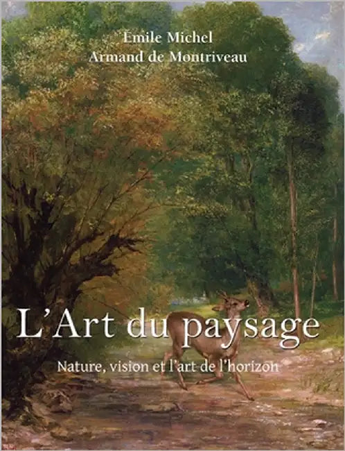 L'Art Du Paysage: Nature, vision et l'art de l'horizon by Michel, Émile