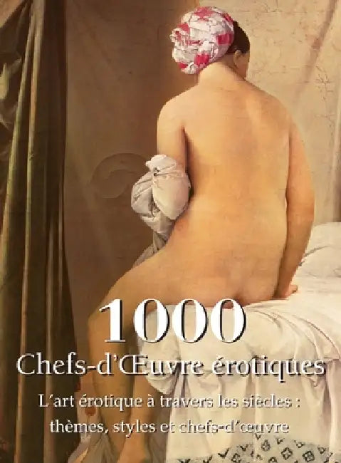 1000 Chefs-d'OEuvre érotiques: L'art érotique à travers les siècles: thèmes, styles et chefs-d'oeuvre by Hans-Jürgen Döpp, Joe A. Thomas, Victoria Charles