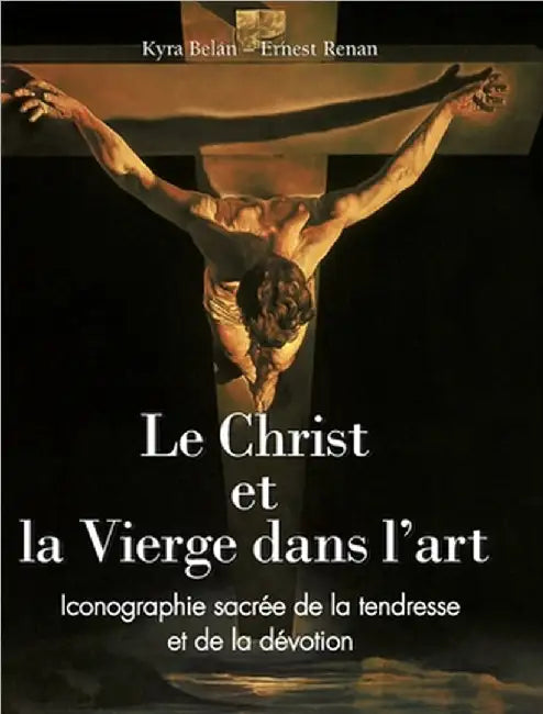 Le Christ et la Vierge dans l'art: Iconographie sacrée de la tendresse et de la dévotion by Belán, Kyra
