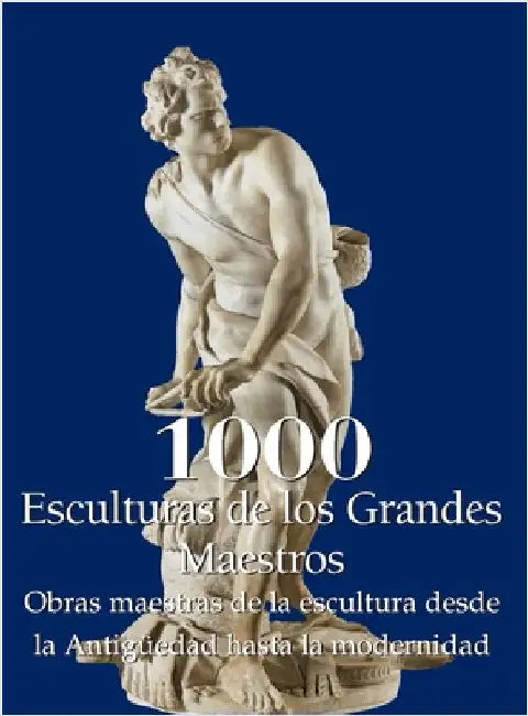 1000 Esculturas de los Grandes Maestros: Obras maestras de la escultura desde la Antigüedad hasta la modernidad by Manca, Joseph