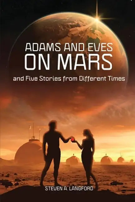 Adams and Eves on Mars and Five Stories From Different Times by Steven A. Langford
