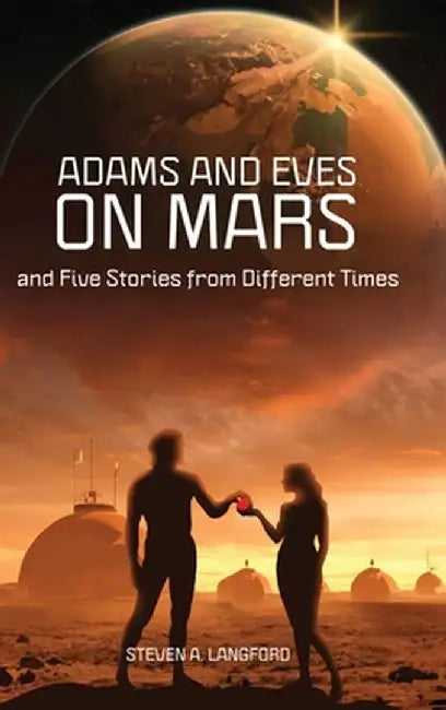 Adams and Eves on Mars and Five Stories From Different Times by Steven A. Langford