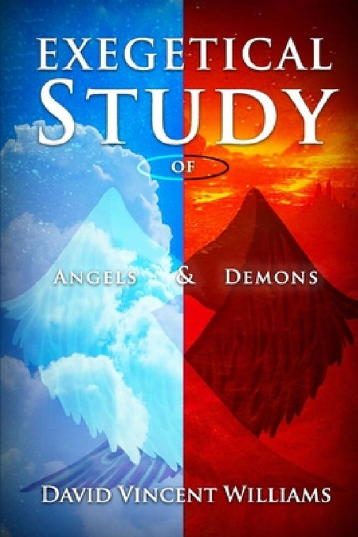 Exegetical Study of Angels & Demons by David Vincent Williams