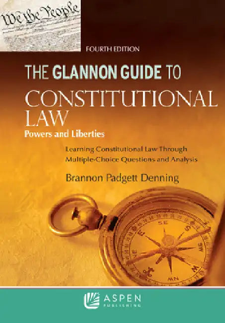The Glannon Guide to Constitutional Law: Learning Constitutional Law through Multiple-Choice Questions and Analysis by Brannon P. Denning