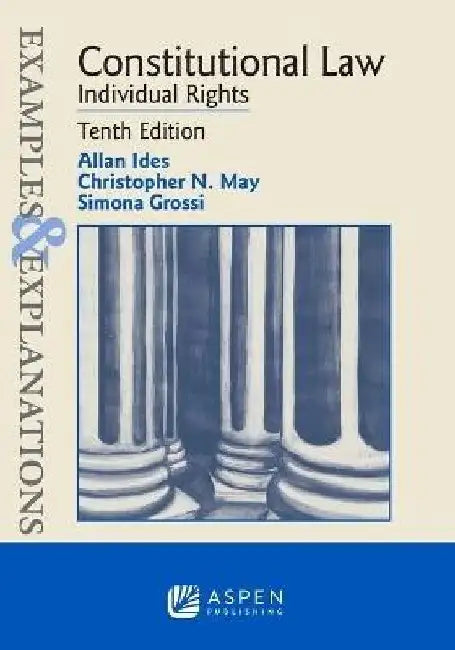 Examples & Explanations for Constitutional Law: Individual Rights by Allan Ides