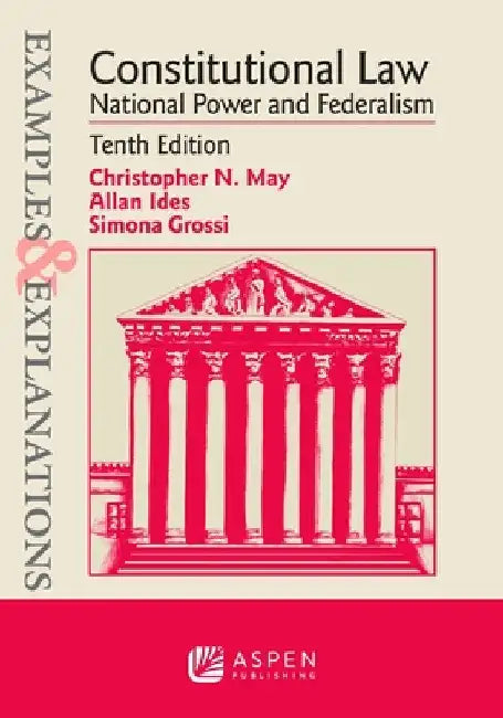 Examples & Explanations for Constitutional Law: National Power and Federalism by Christopher N. May