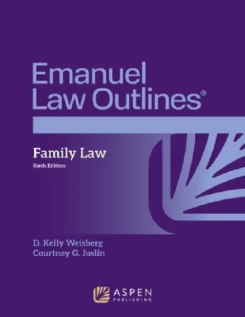 Emanuel Law Outlines for Family Law by D. Kelly Weisberg, Courtney G. Joslin