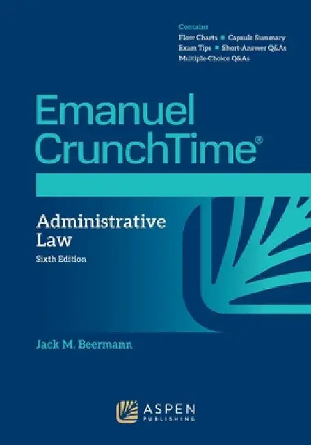 Emanuel CrunchTime for Administrative Law by Jack M. Beermann
