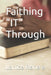 Faithing "IT" Through by Lanice Rene'e