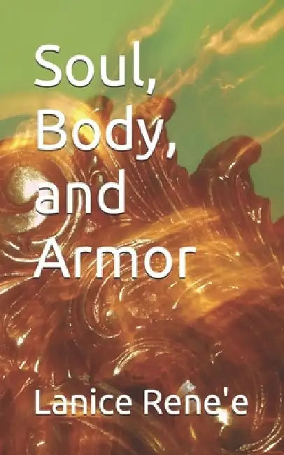 Soul, Body, and Armor by Lanice Rene'e