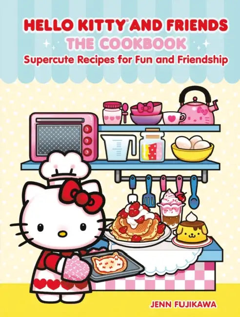 Hello Kitty and Friends: The Cookbook: Supercute Recipes for Fun and Friendship by Jenn Fujikawa