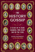 The History Gossip: A Slice of Ye Olde Scandal for Every Day of the Year by Katie Kennedy