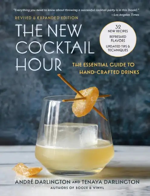 The New Cocktail Hour: The Essential Guide to Handcrafted Drinks (Revised & Expanded Edition) by André Darlington, Tenaya Darlington, Jason Varney