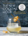The New Cocktail Hour: The Essential Guide to Handcrafted Drinks (Revised & Expanded Edition) by André Darlington, Tenaya Darlington, Jason Varney