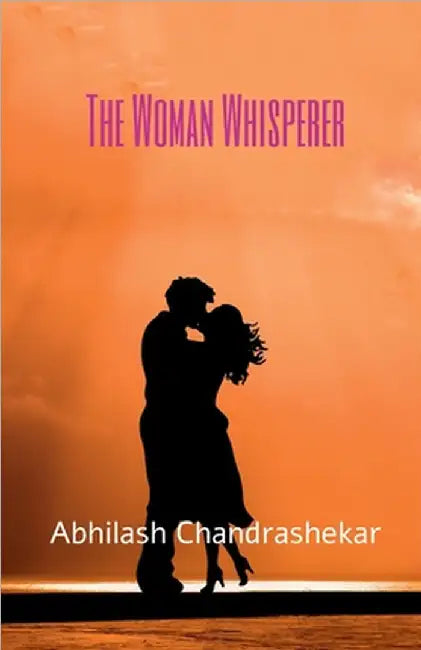 The Woman Whisperer by Abhilash Chandrashekar