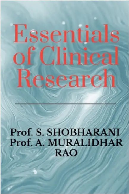 Essentials of Clinical Research: A Comprehensive Guide to Drug Development and Clinical Trials by Prof S. Shobharani