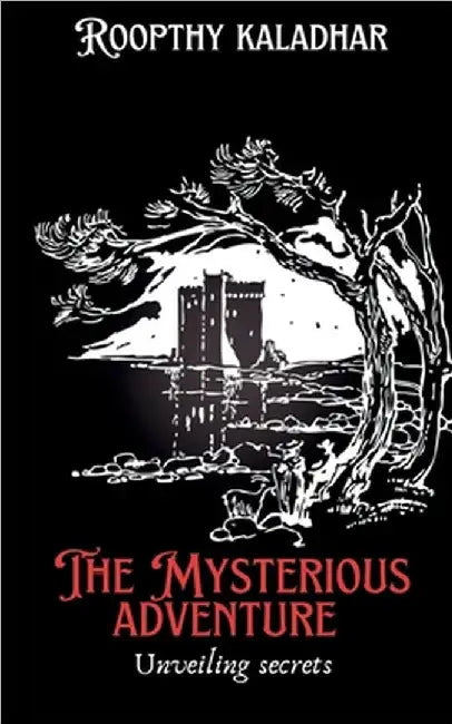 The mysterious adventure: unraveiling secrets by K Roopthy Kaladhar
