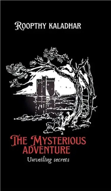 The mysterious adventure: unraveiling secrets by K Roopthy Kaladhar