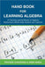 Hand Book for Learning Algebra: (A Teaching Learning Module on Algebraic Reasoning for middle stage students and teachers) by Prateek Chaurasia