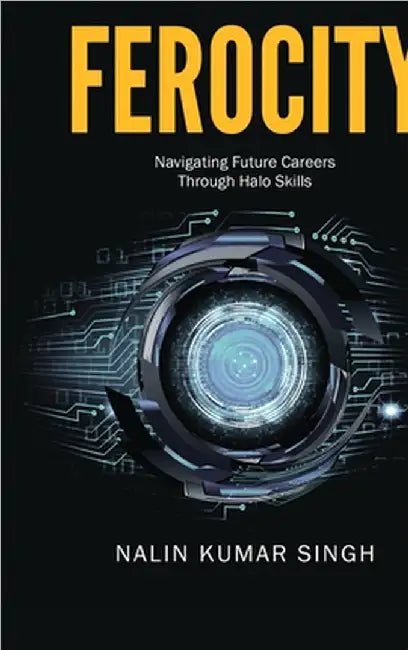 Ferocity: Navigating Future Careers Through Halo Skills by Nalin Kumar Singh