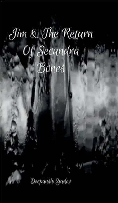 Jim And The Return Of Secandra Bones by Deepanshi Yadav