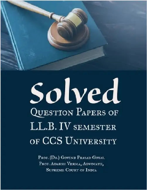 Solved Question Papers of LL.B. IV Semester: CCS University, Meerut by Prof (Dr ) Govind Prasad Goyal
