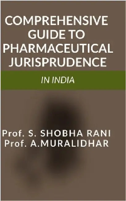 Comprehensive Guide to Pharmaceutical Jurisprudence in India by Prof S Shobha Rani