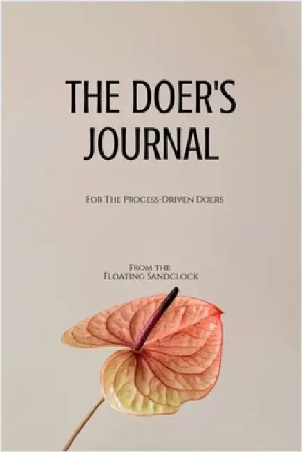 The Doer's Journal: For The Process-Driven Doers by From the Floating Sandclock